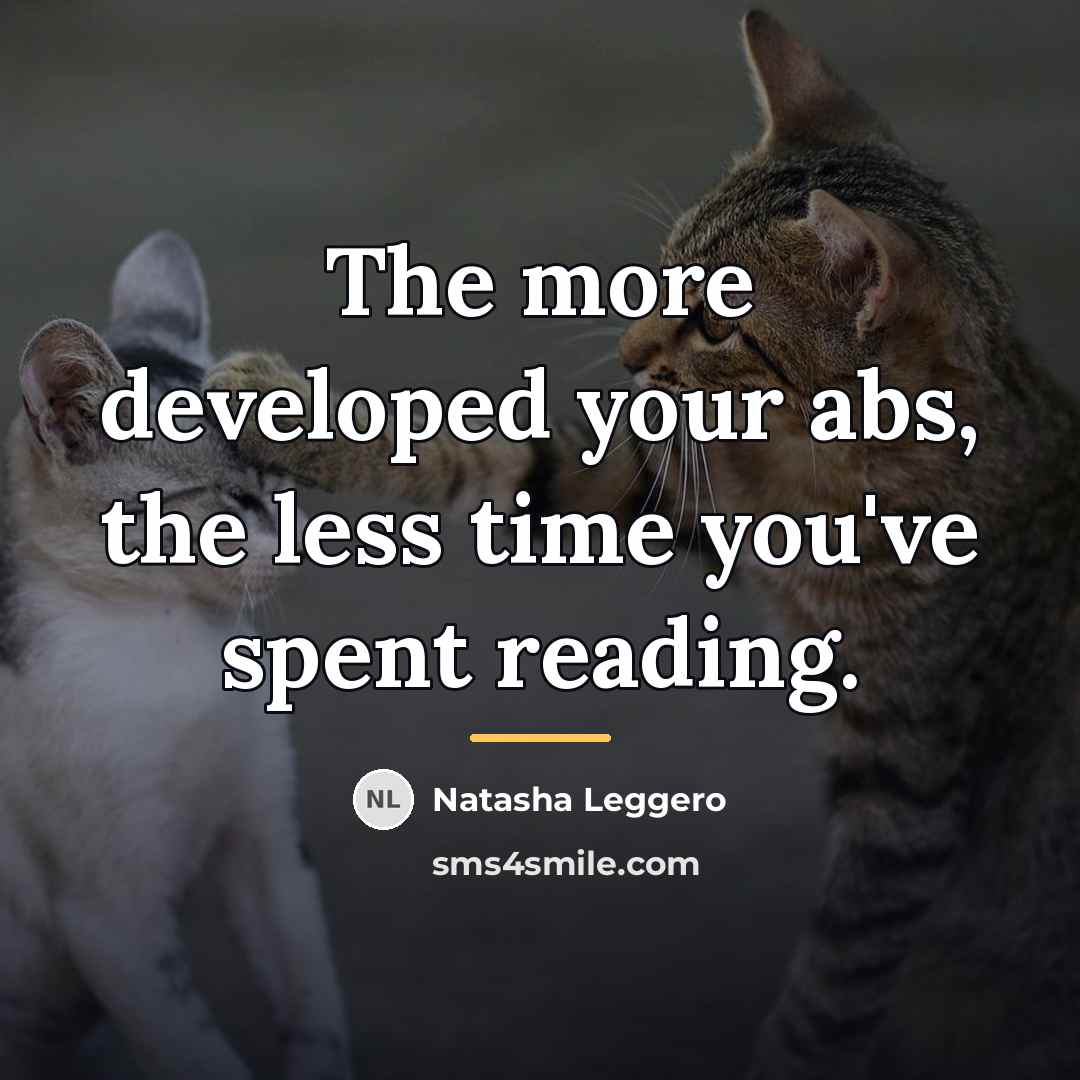 “The more developed your abs, the less time you've spent…” quote by Natasha Leggero