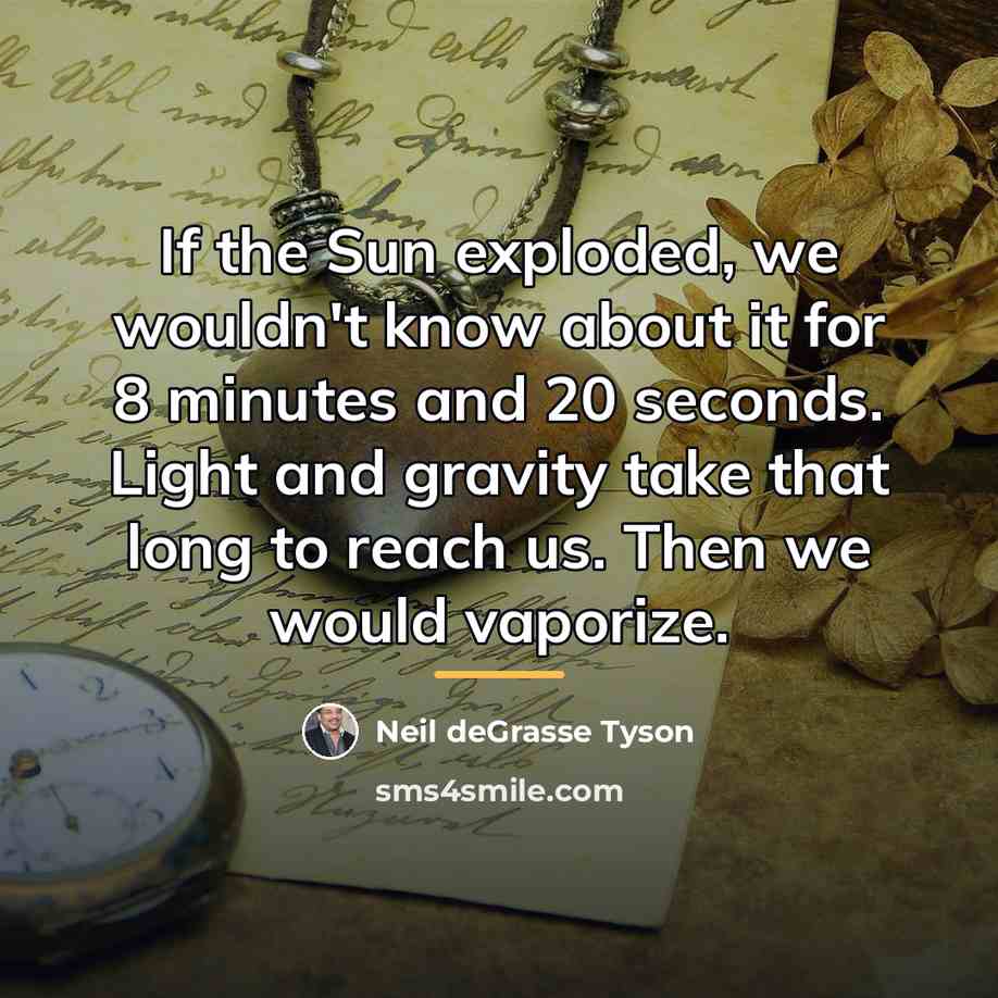 “If the Sun exploded, we wouldn't know about it for…” quote by Neil deGrasse Tyson