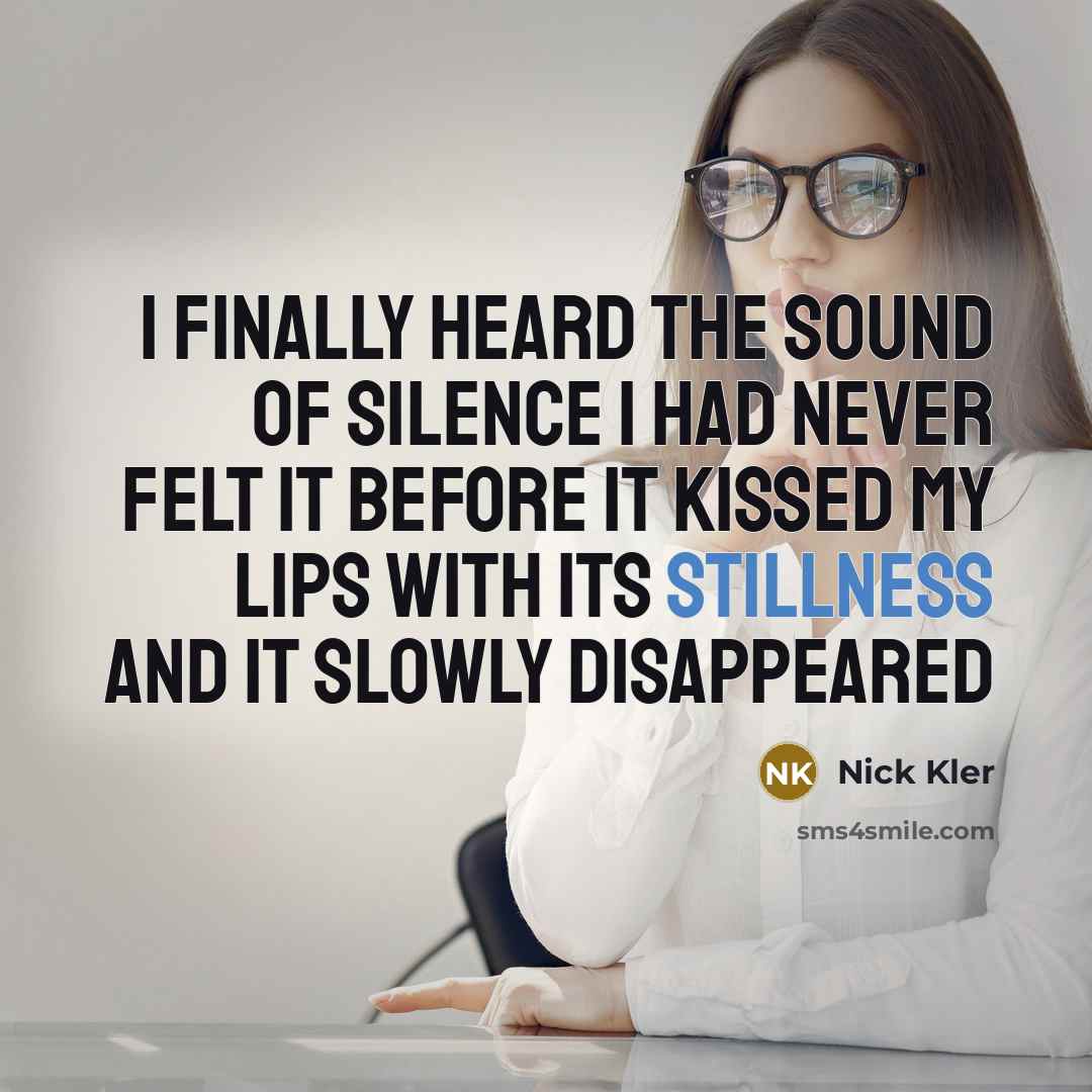 “I finally heard the sound of silence I had never…” quote by Nick Kler