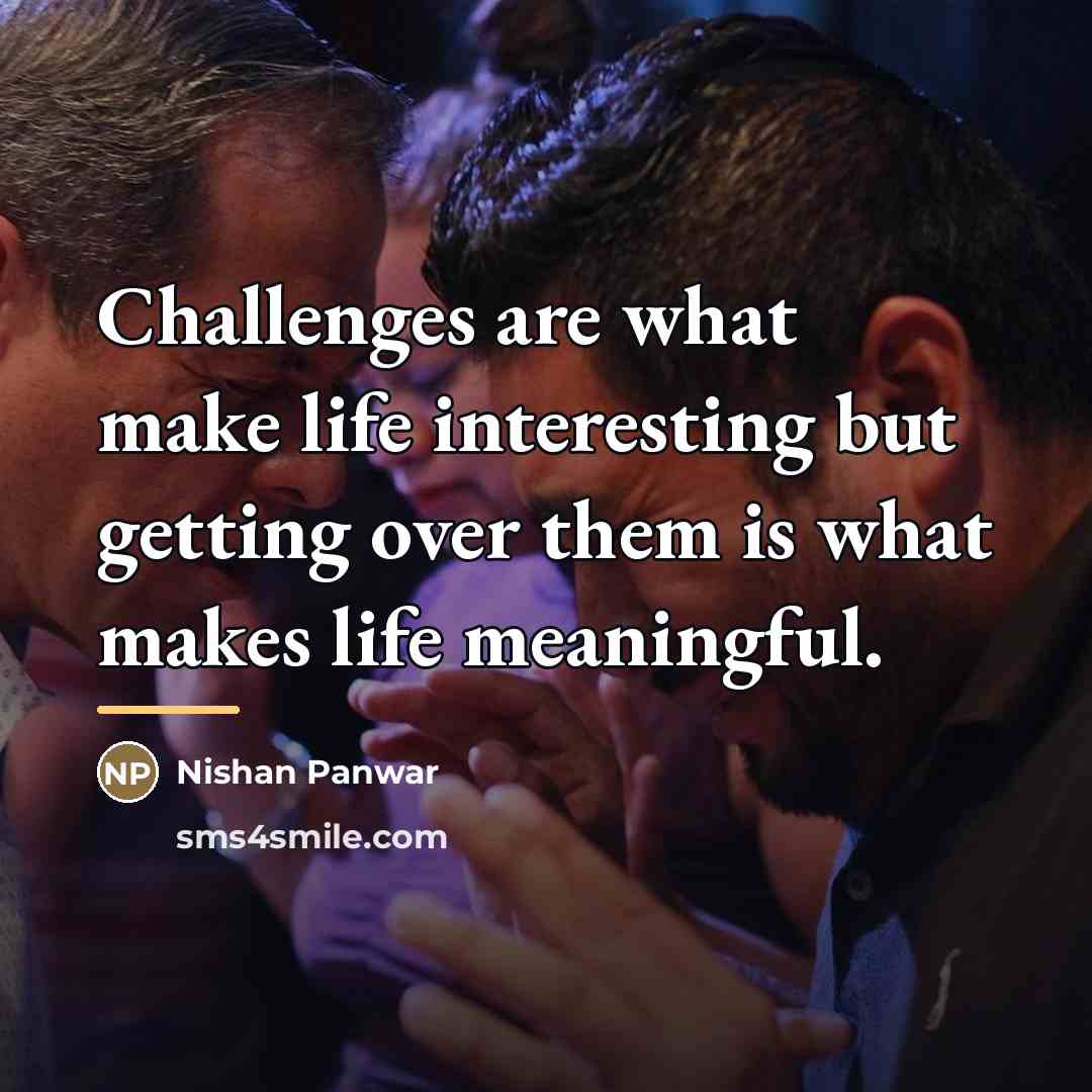 “Challenges are what make life interesting but getting over them…” quote by Nishan Panwar