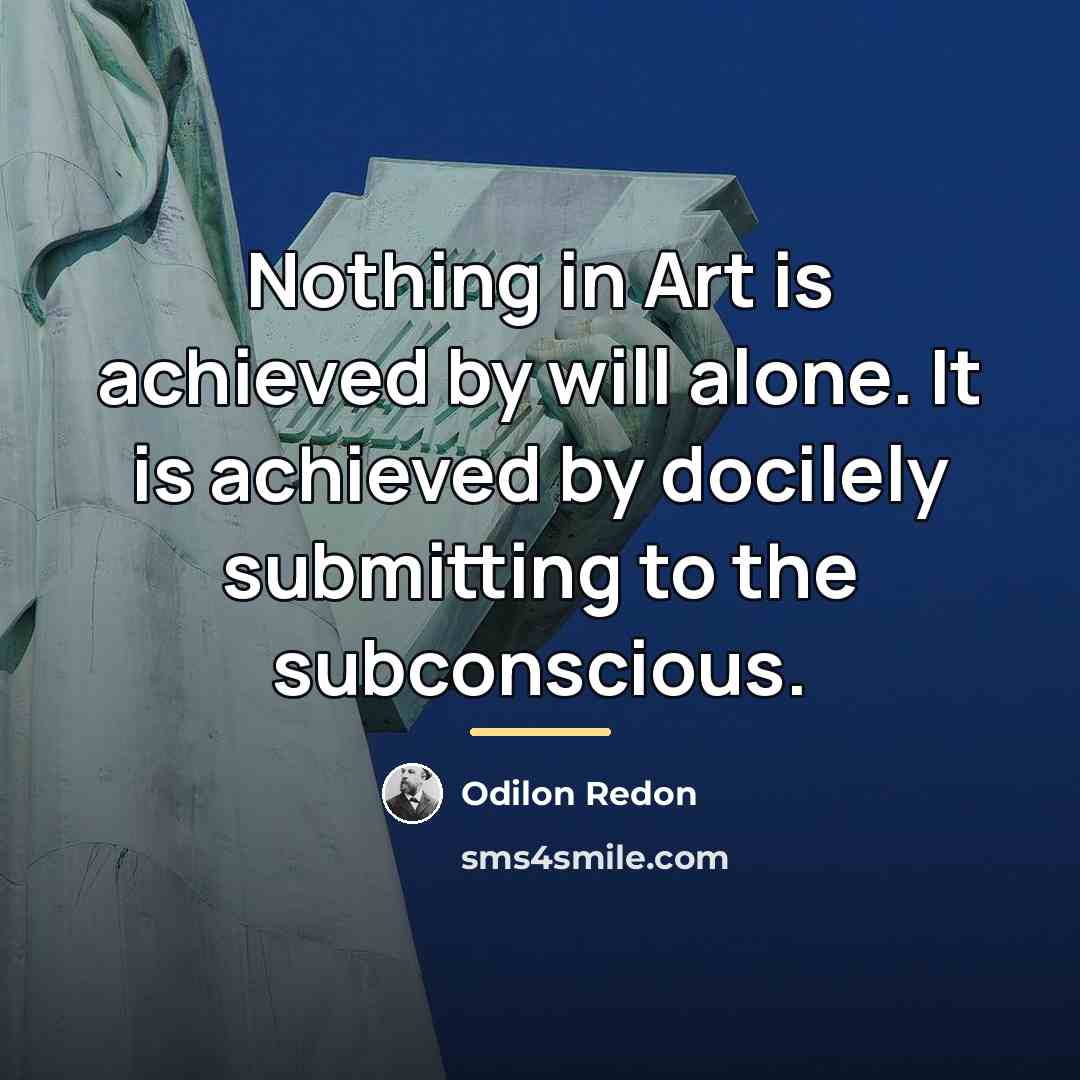 “Nothing in Art is achieved by will alone. It is…” quote by Odilon Redon