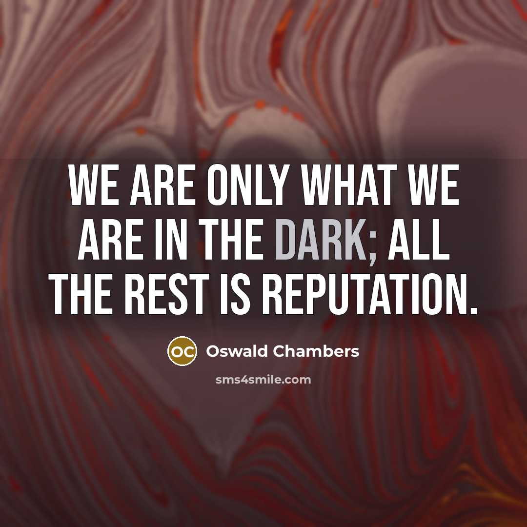“We are only what we are in the dark; all…” quote by Oswald Chambers
