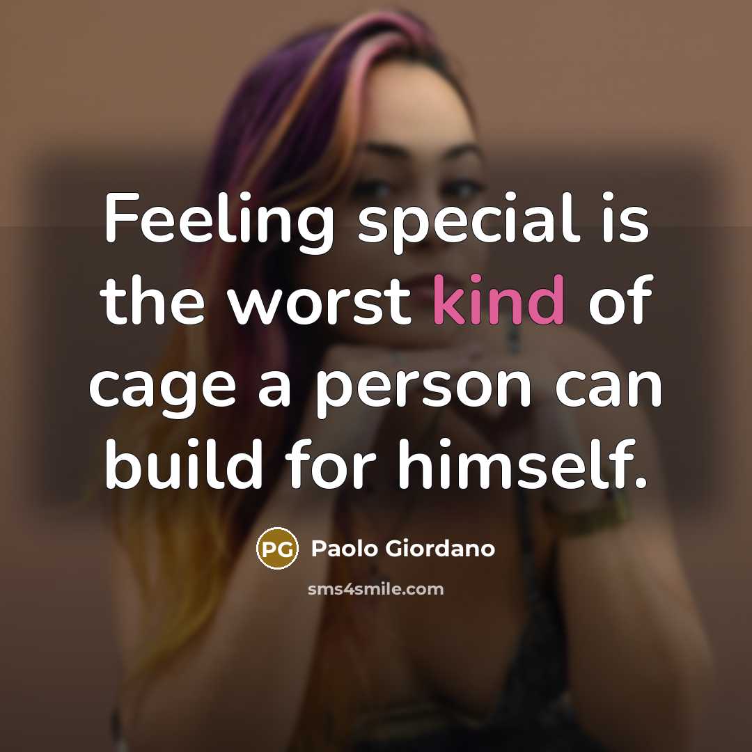 “Feeling special is the worst kind of cage a person…” quote by Paolo Giordano