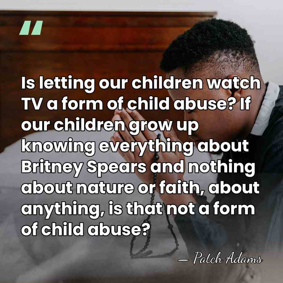 Is letting our children watch TV a form of child abuse? If&hellip; - Patch Adams