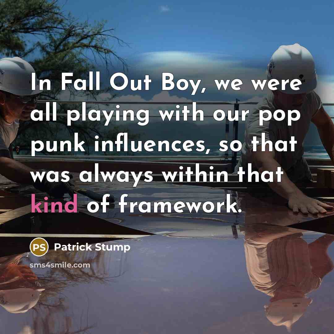 “In Fall Out Boy, we were all playing with our…” quote by Patrick Stump