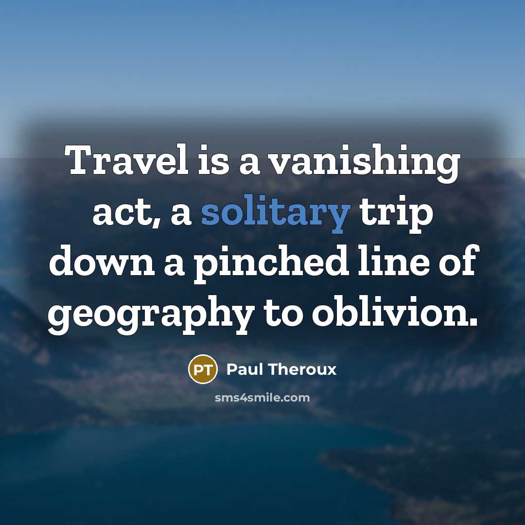 “Travel is a vanishing act, a solitary trip down a…” quote by Paul Theroux