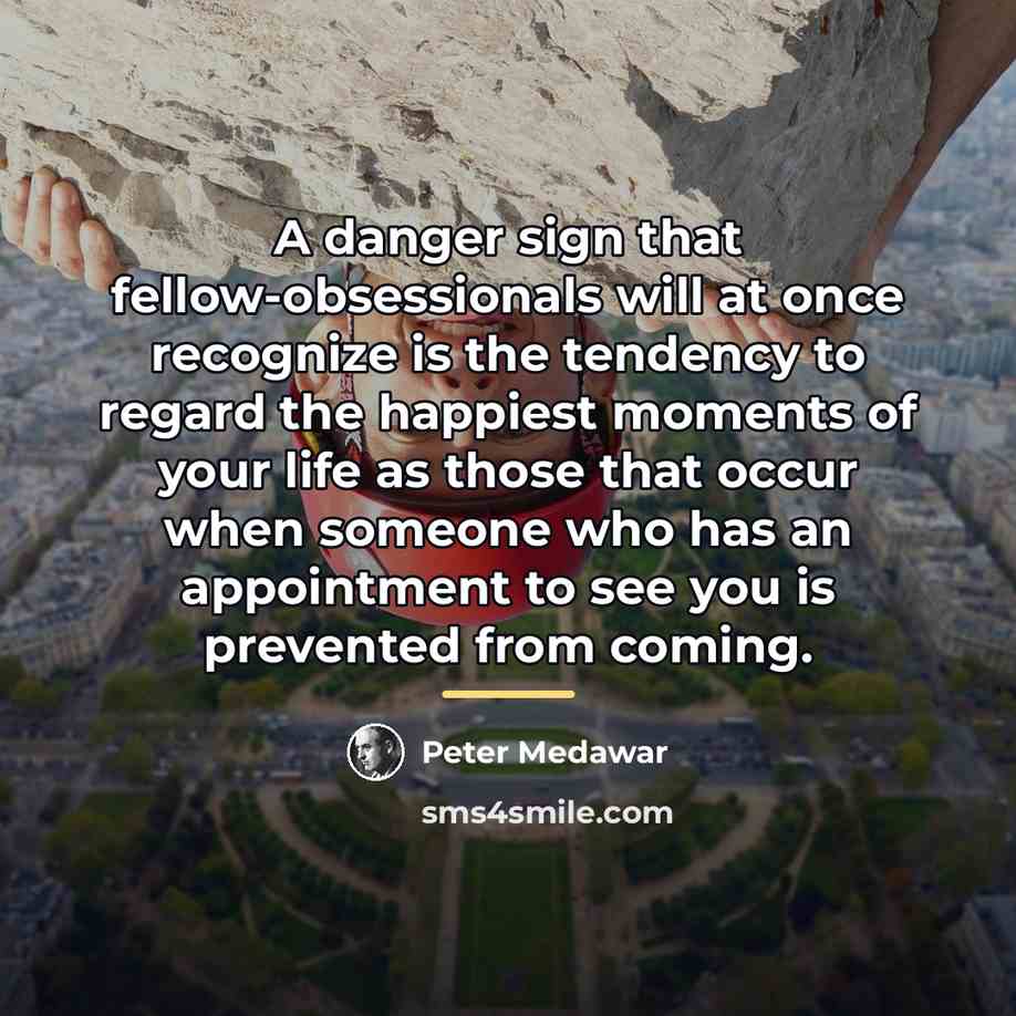 “A danger sign that fellow-obsessionals will at once recognize is…” quote by Peter Medawar