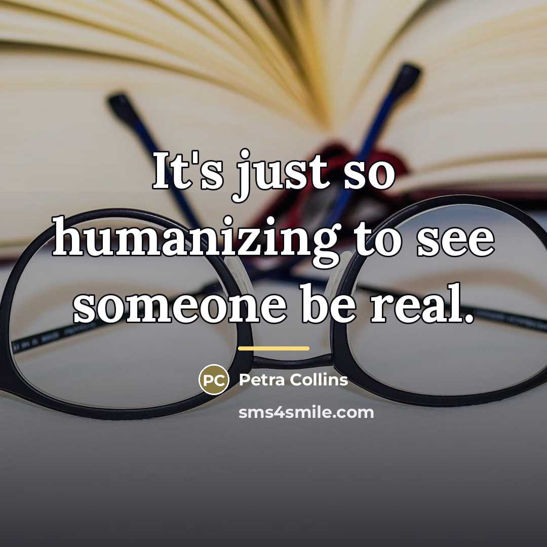 “It's just so humanizing to see someone be real.…” quote by Petra Collins