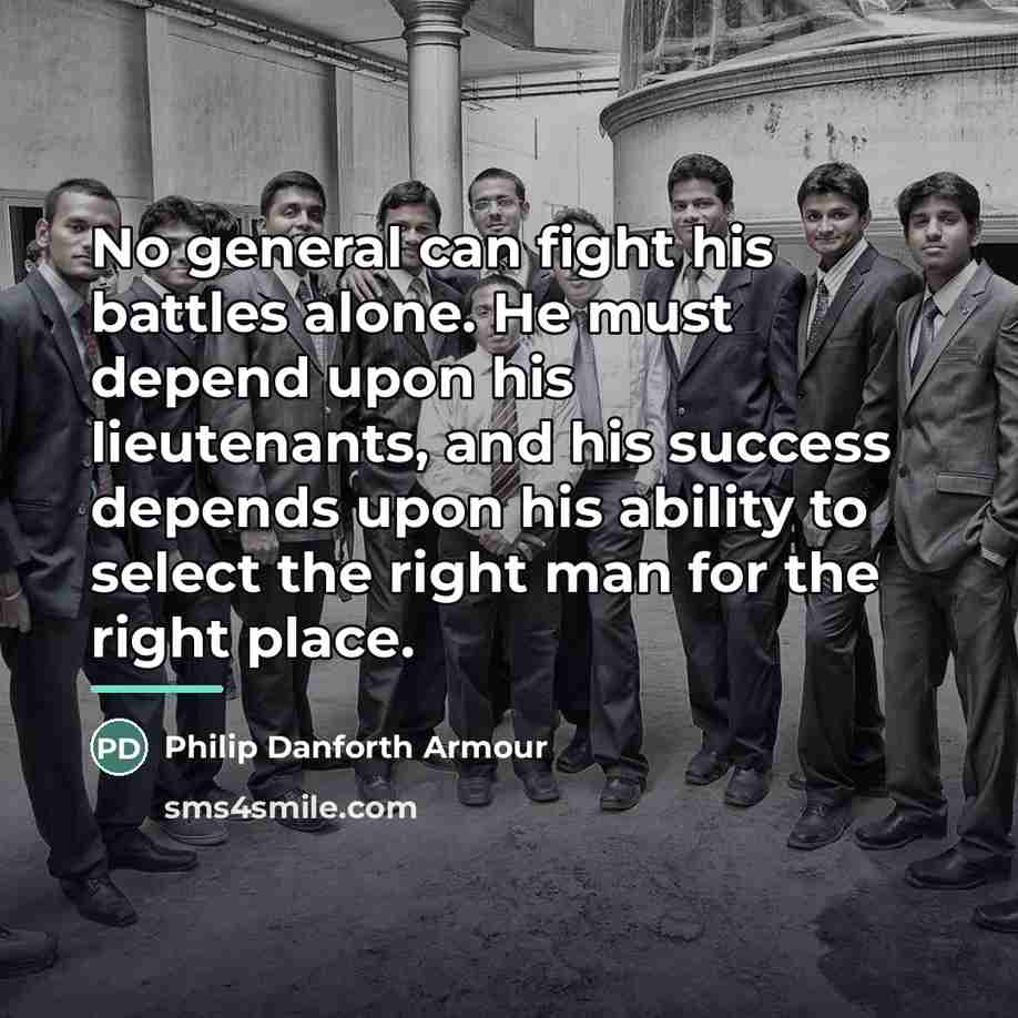 “No general can fight his battles alone. He must depend…” quote by Philip Danforth Armour