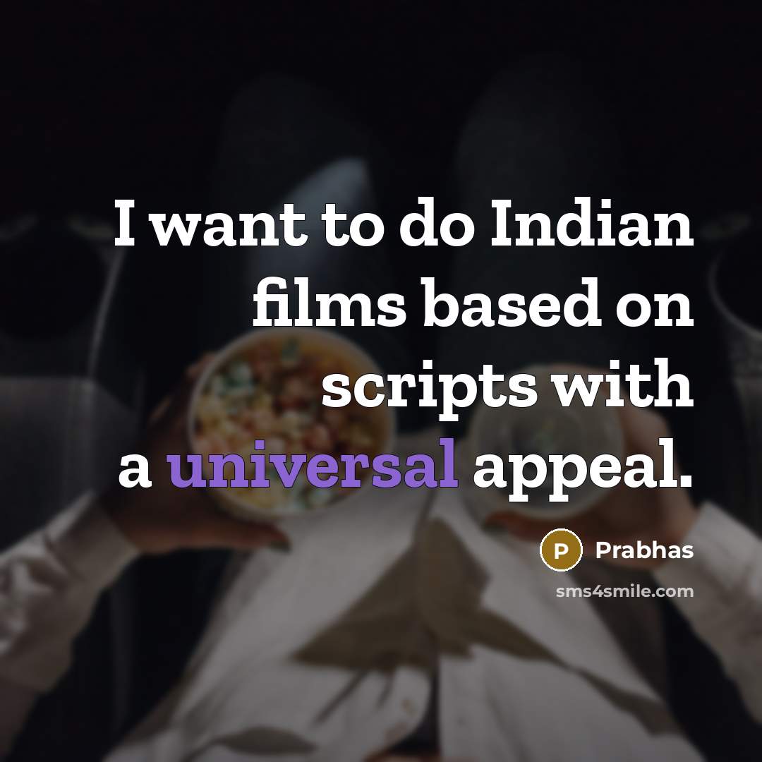 “I want to do Indian films based on scripts with…” quote by Prabhas