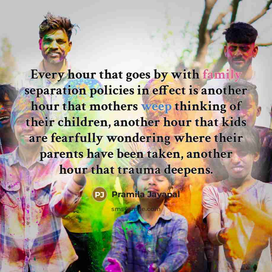 “Every hour that goes by with family separation policies in…” quote by Pramila Jayapal