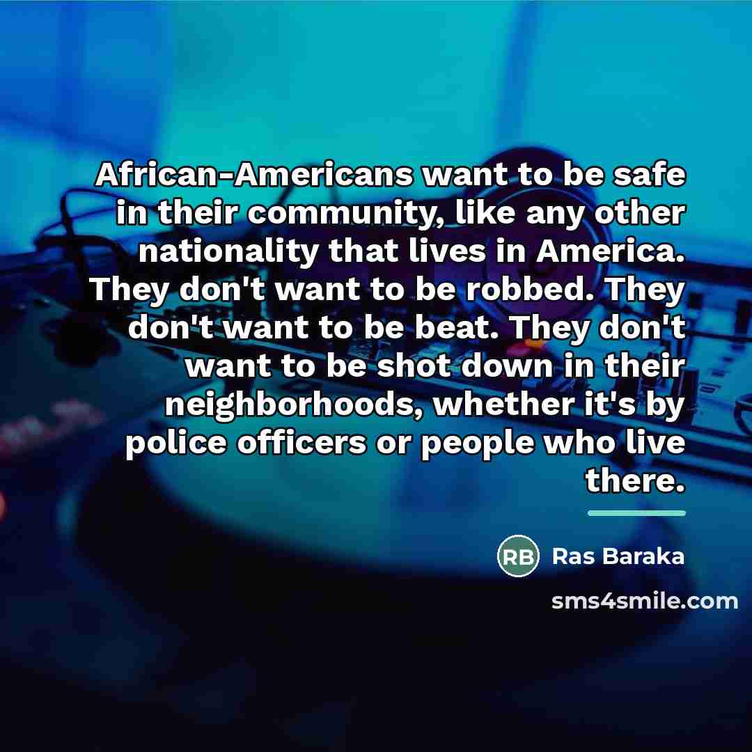 “African-Americans want to be safe in their community, like any…” quote by Ras Baraka