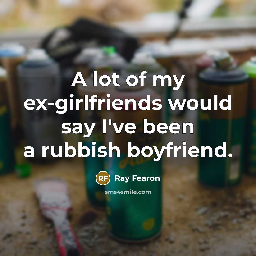 “A lot of my ex-girlfriends would say I've been a…” quote by Ray Fearon