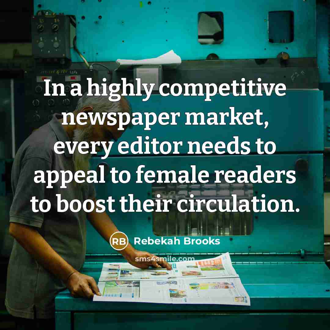 “In a highly competitive newspaper market, every editor needs to…” quote by Rebekah Brooks