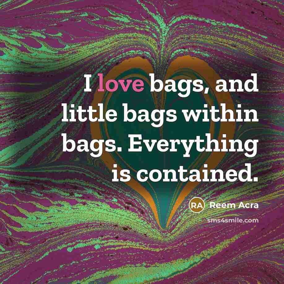 “I love bags, and little bags within bags. Everything is…” quote by Reem Acra