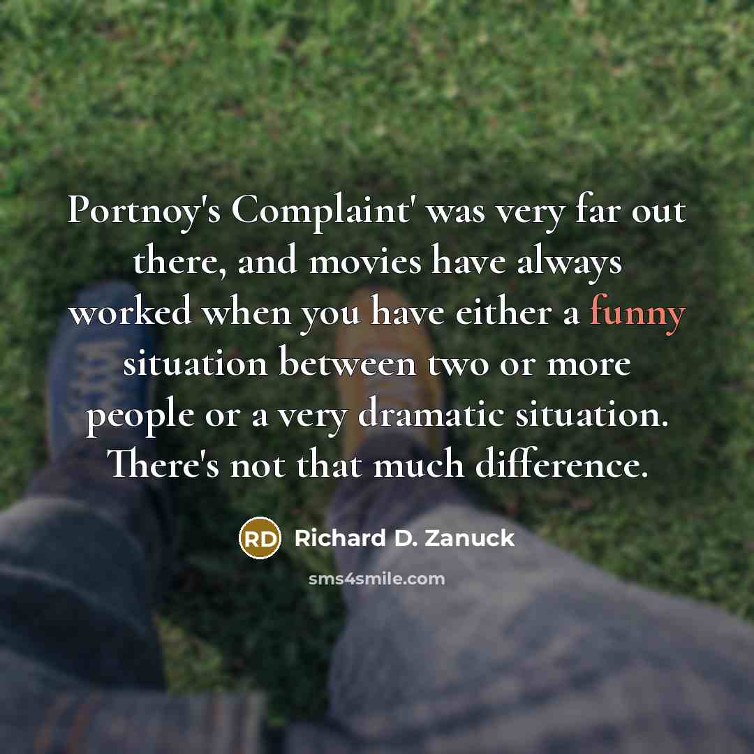 “Portnoy's Complaint' was very far out there, and movies have…” quote by Richard D. Zanuck