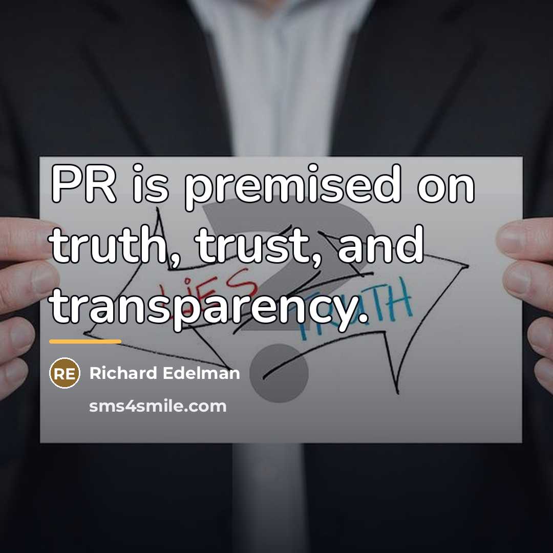 “PR is premised on truth, trust, and transparency.…” quote by Richard Edelman