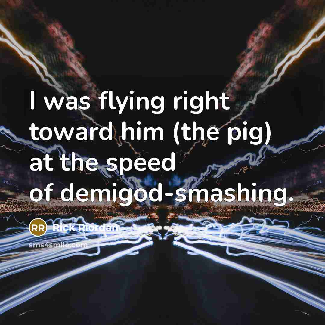 “I was flying right toward him (the pig) at the…” quote by Rick Riordan