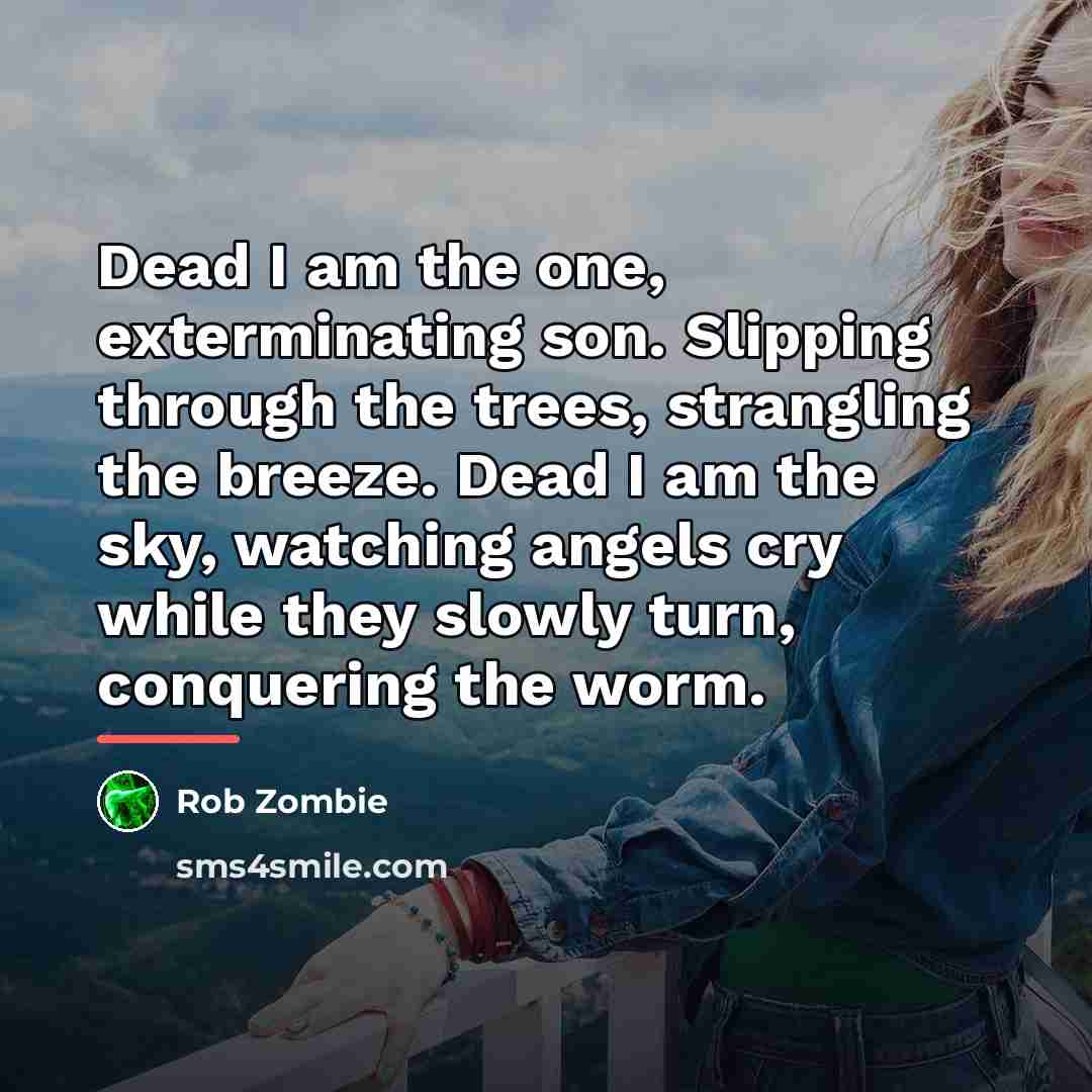“Dead I am the one, exterminating son. Slipping through the…” quote by Rob Zombie