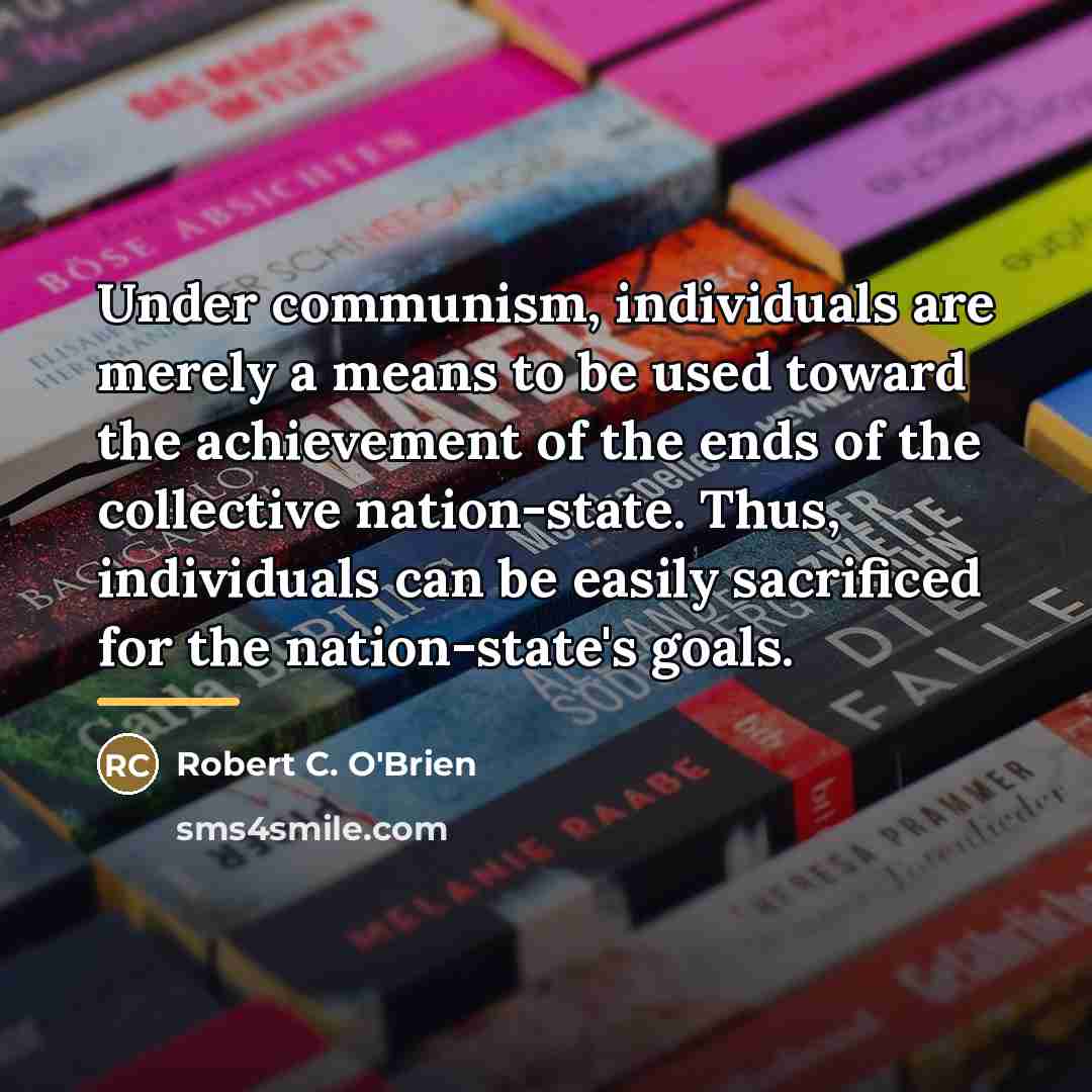“Under communism, individuals are merely a means to be used…” quote by Robert C. O'Brien