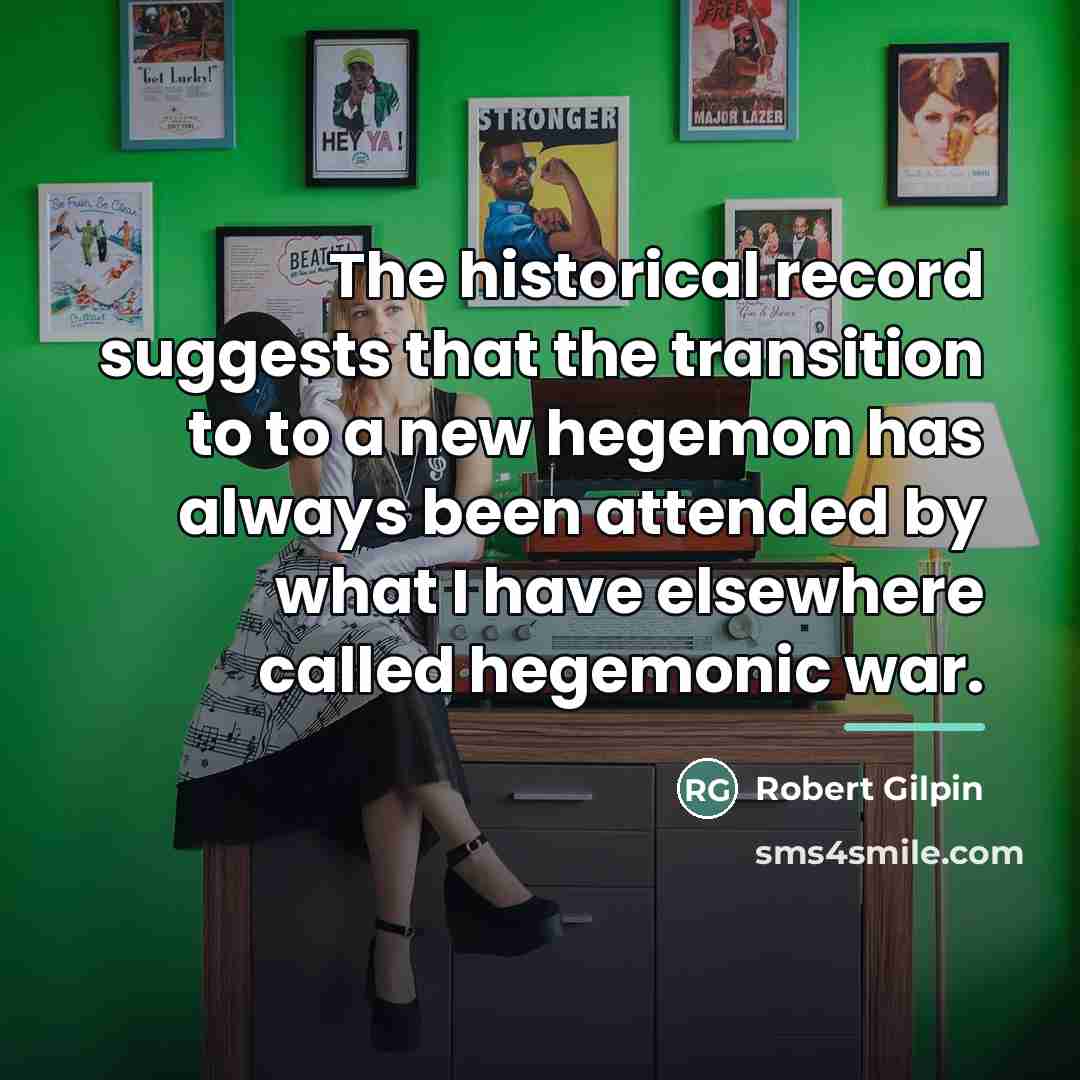 “The historical record suggests that the transition to to a…” quote by Robert Gilpin