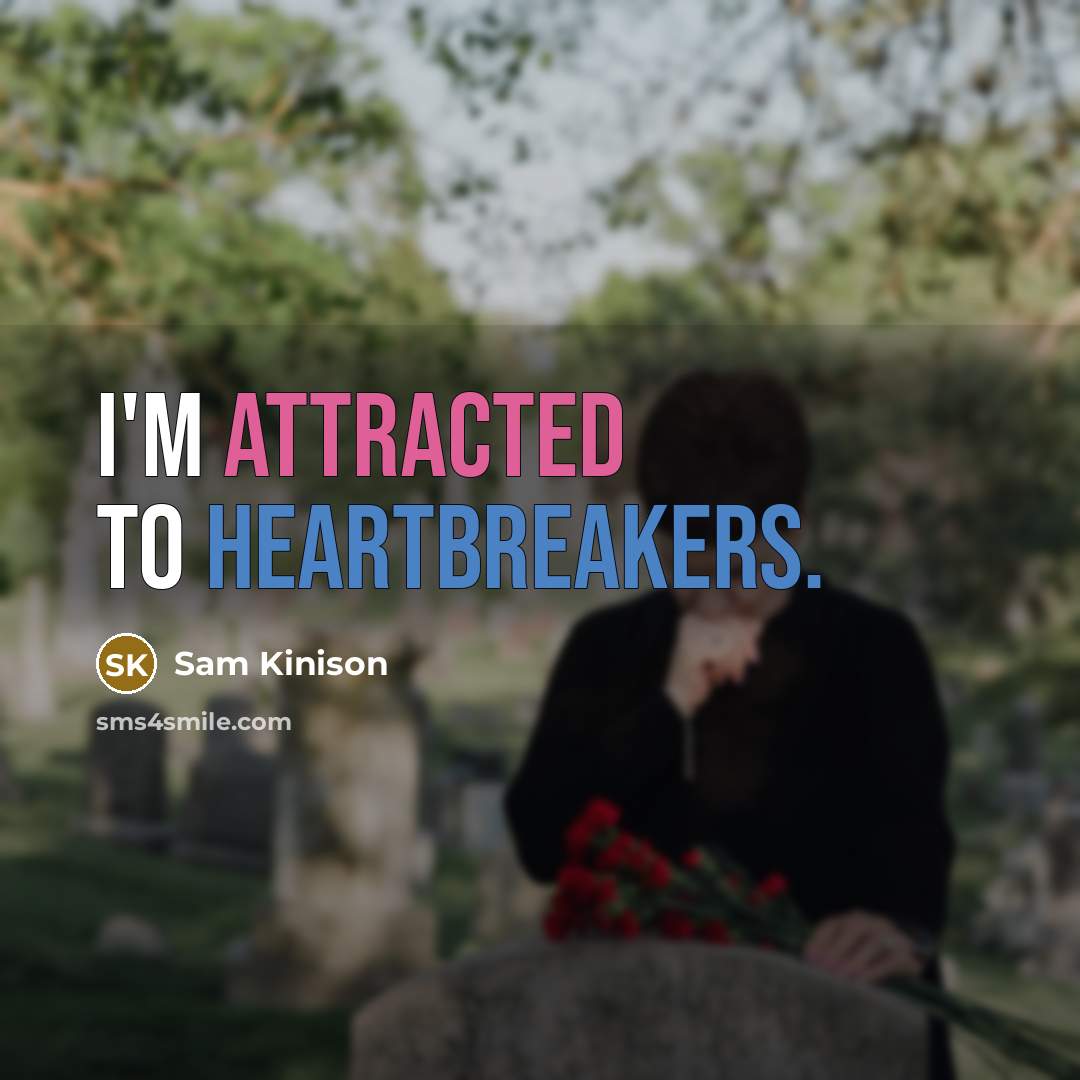 “I'm attracted to heartbreakers.” quote by Sam Kinison