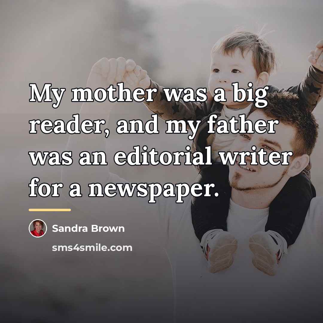 “My mother was a big reader, and my father was…” quote by Sandra Brown
