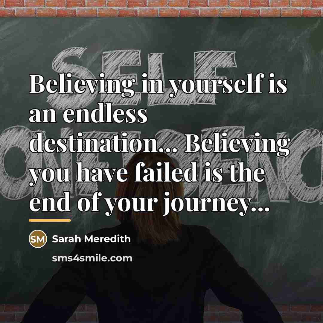 “Believing in yourself is an endless destination... Believing you have…” quote by Sarah Meredith