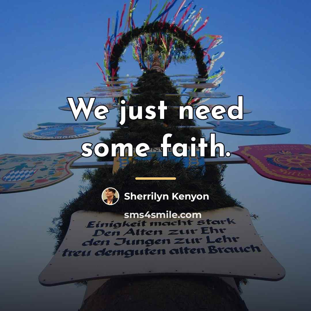 “We just need some faith.…” quote by Sherrilyn Kenyon