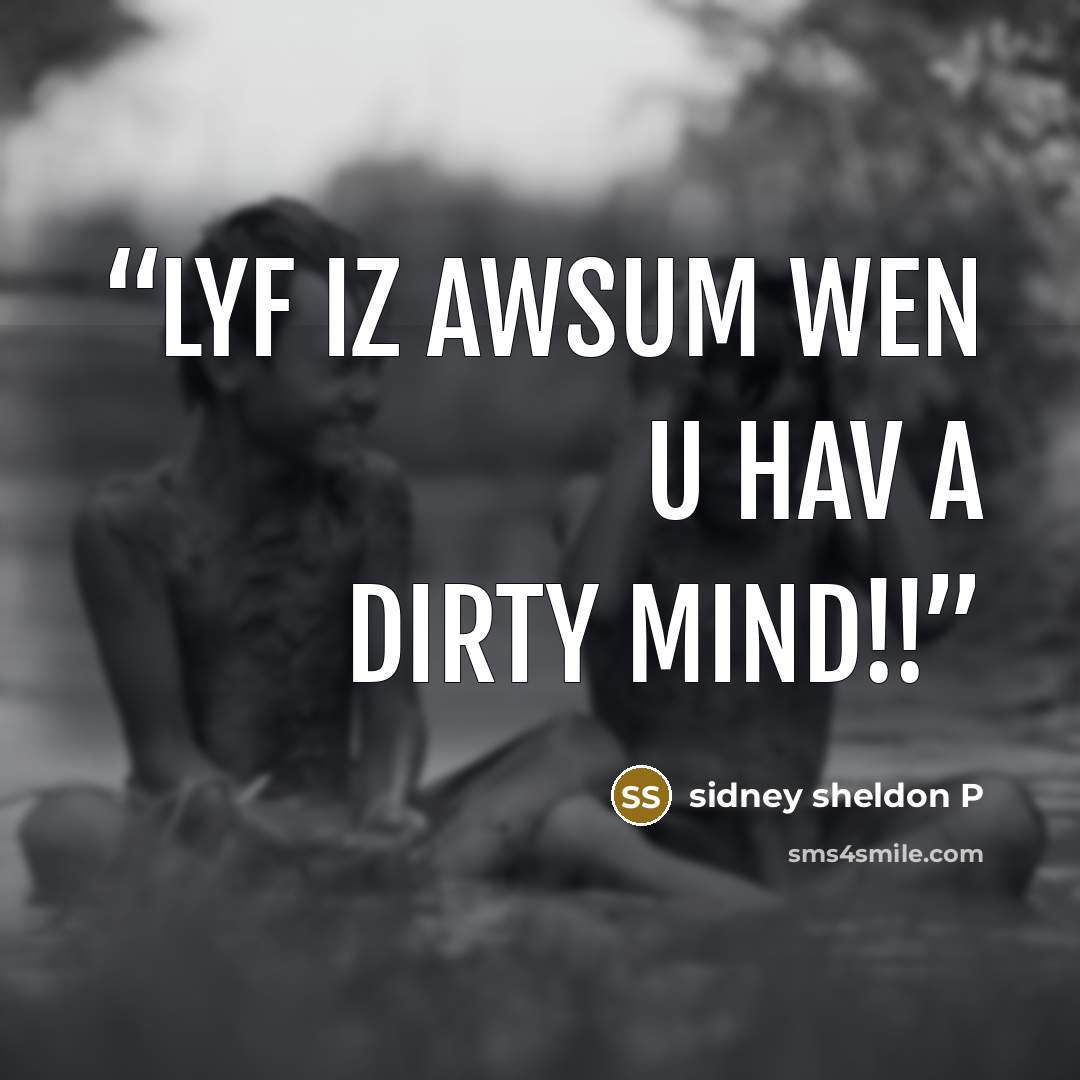 “lyf iz awsum wen u hav a dirty mind!!” quote by sidney sheldon P