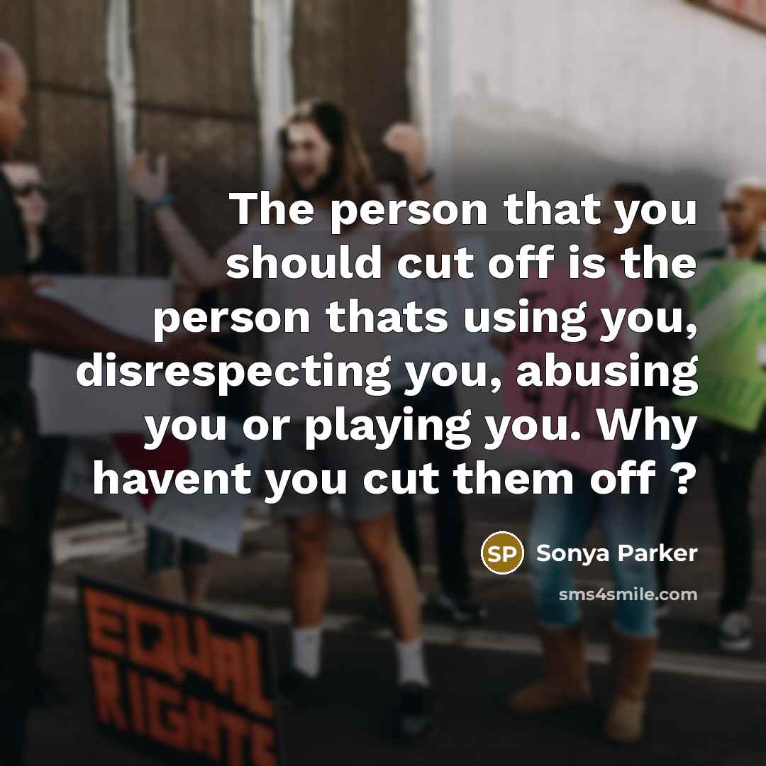 “The person that you should cut off is the person…” quote by Sonya Parker