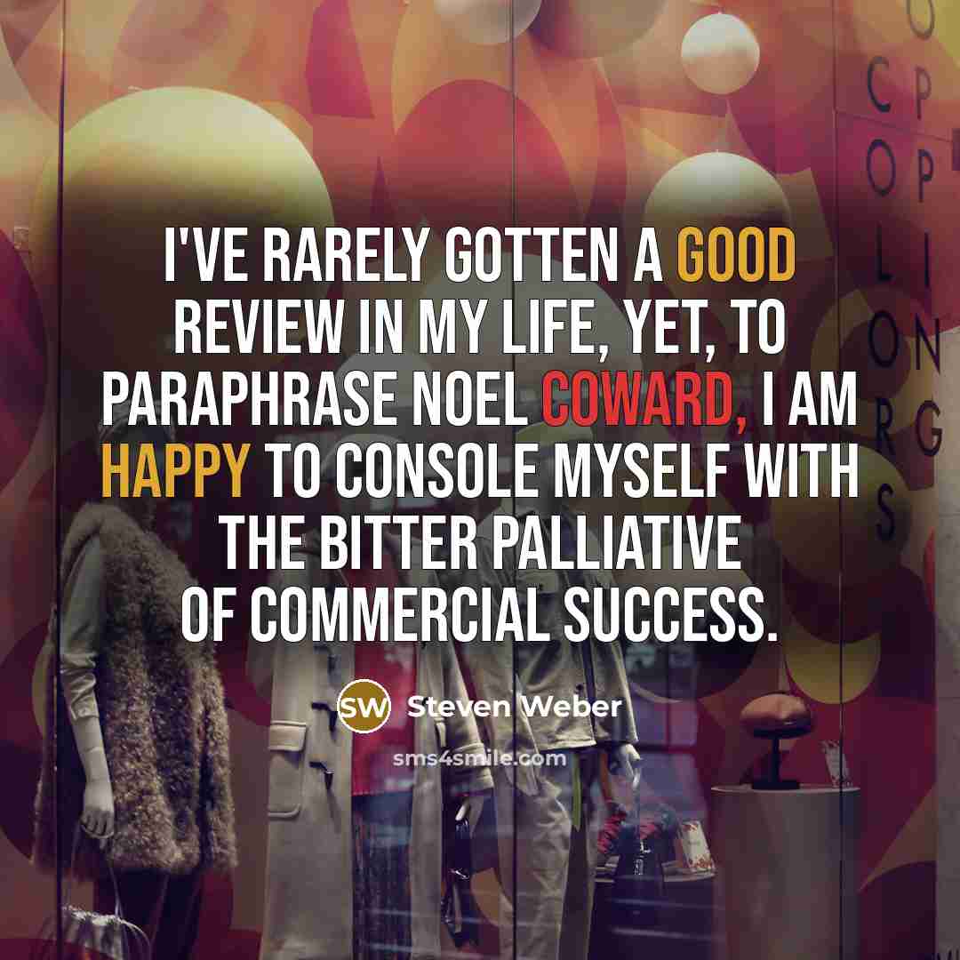 “I've rarely gotten a good review in my life, yet,…” quote by Steven Weber