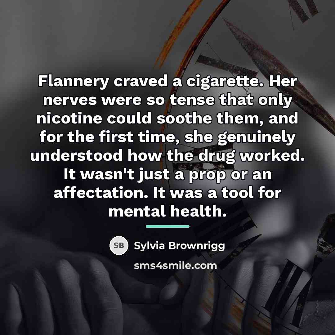 “Flannery craved a cigarette. Her nerves were so tense that…” quote by Sylvia Brownrigg