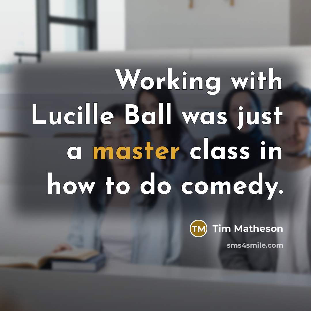 “Working with Lucille Ball was just a master class in…” quote by Tim Matheson