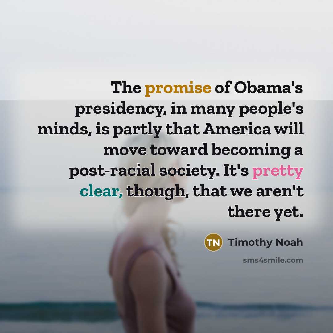 “The promise of Obama's presidency, in many people's minds, is…” quote by Timothy Noah