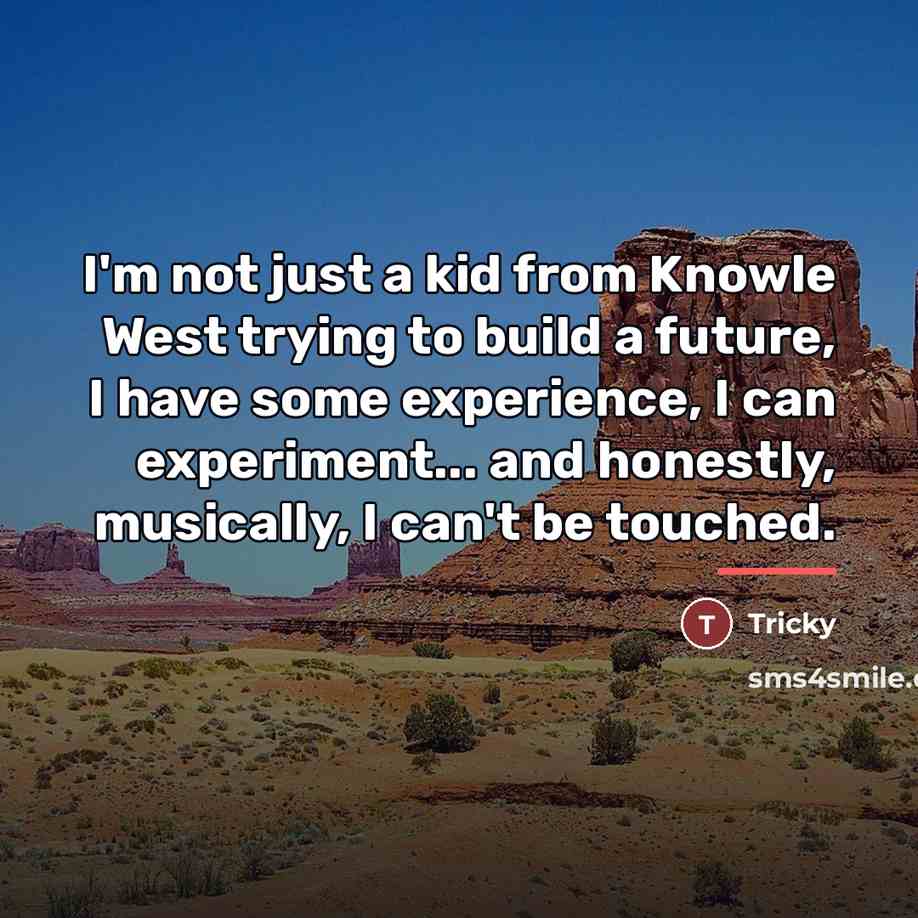 “I'm not just a kid from Knowle West trying to…” quote by Tricky