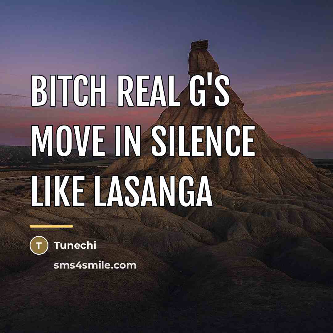 “Bitch real g's move in silence like lasanga…” quote by Tunechi