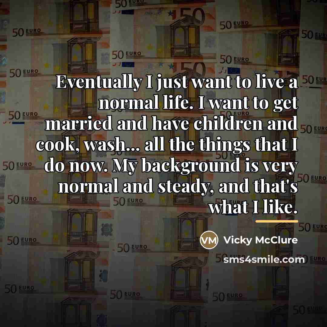 “Eventually I just want to live a normal life. I…” quote by Vicky McClure