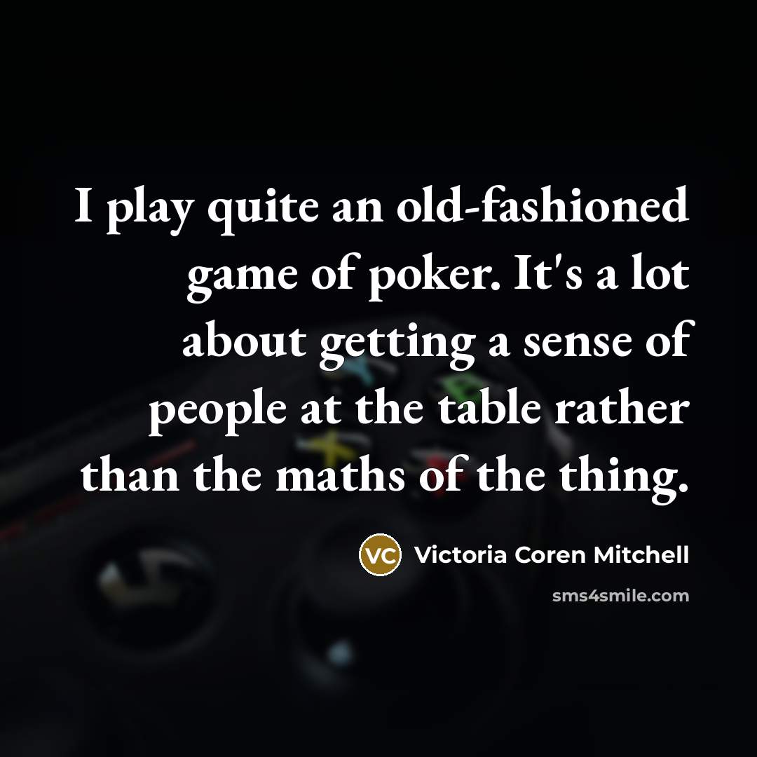 “I play quite an old-fashioned game of poker. It's a…” quote by Victoria Coren Mitchell