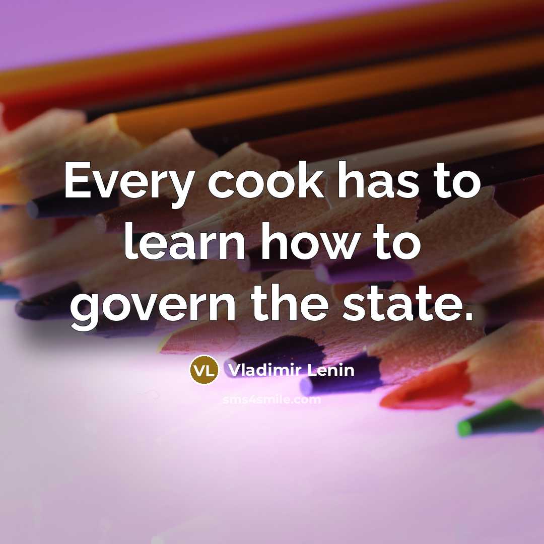 “Every cook has to learn how to govern the state.…” quote by Vladimir Lenin
