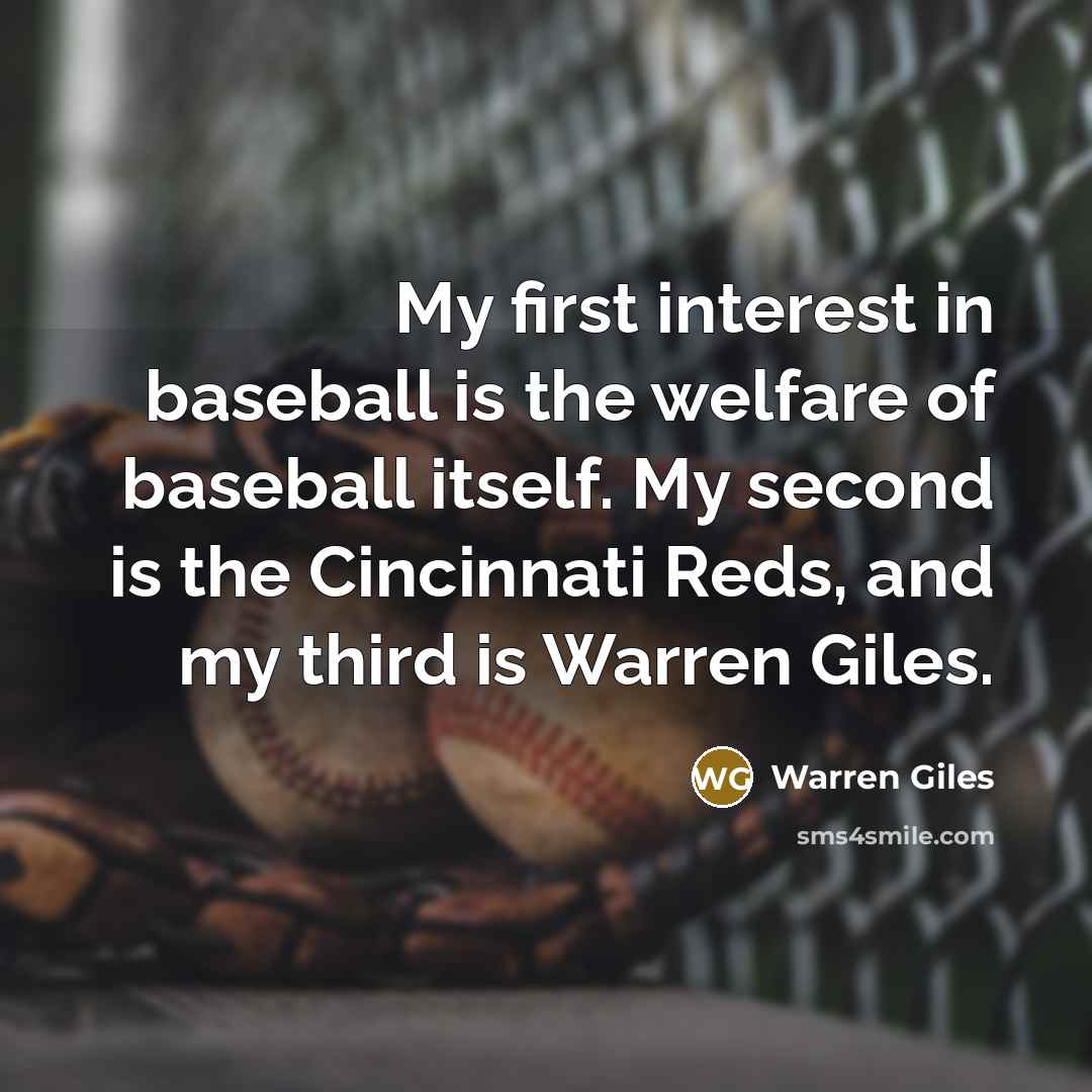 “My first interest in baseball is the welfare of baseball…” quote by Warren Giles