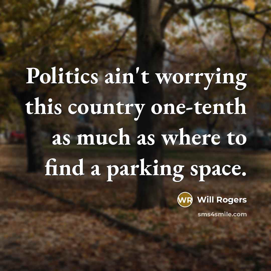 “Politics ain't worrying this country one-tenth as much as where…” quote by Will Rogers