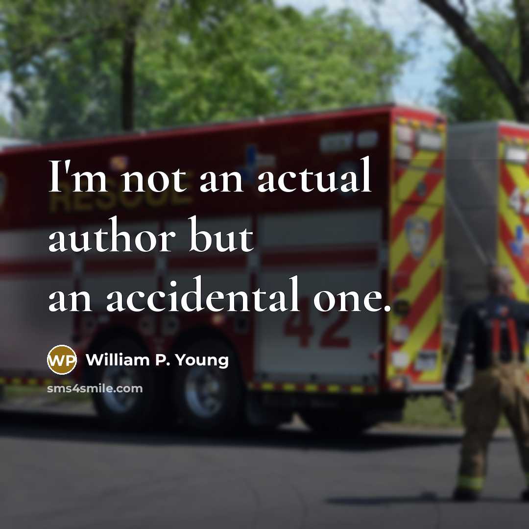 “I'm not an actual author but an accidental one.…” quote by William P. Young