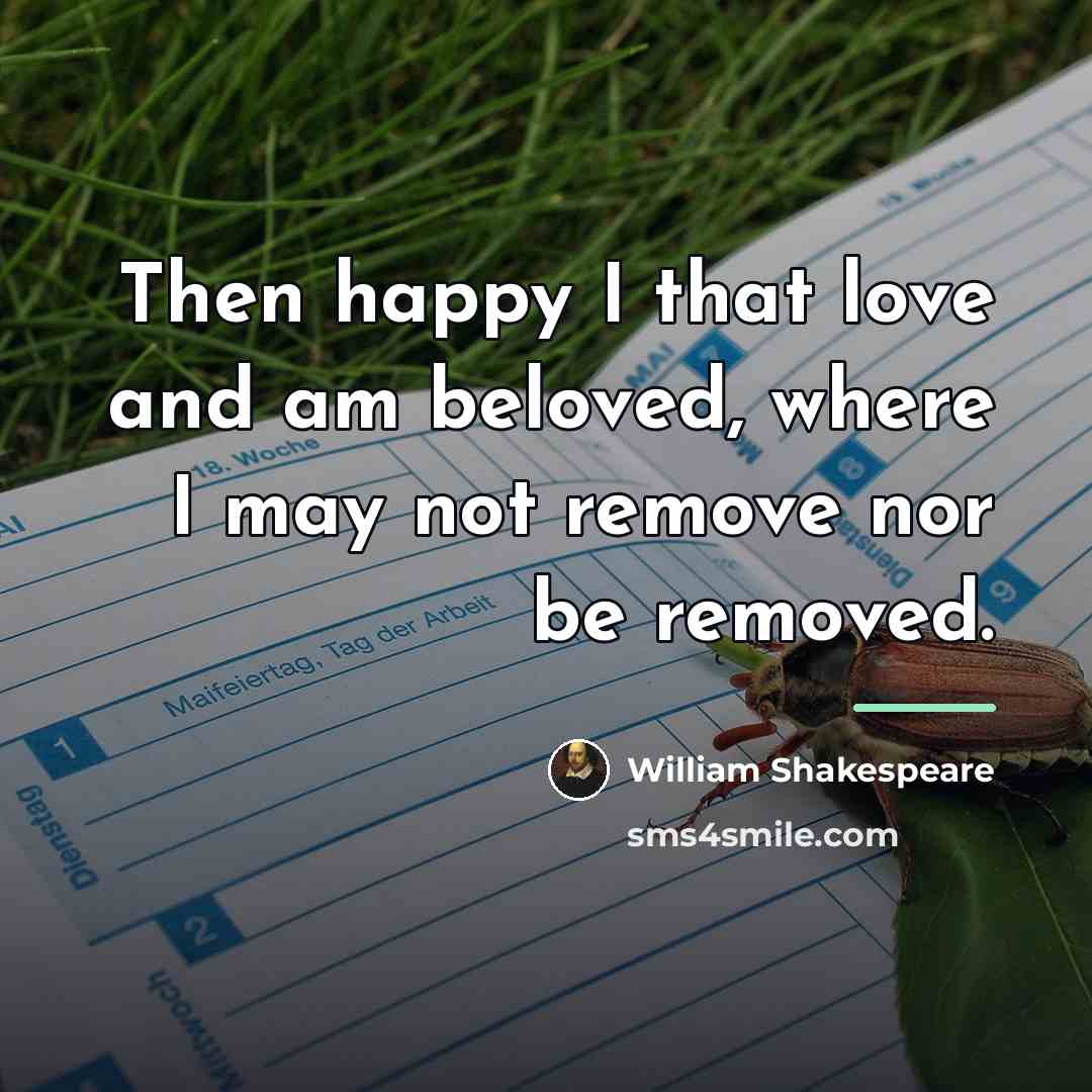 “Then happy I that love and am beloved, where I…” quote by William Shakespeare