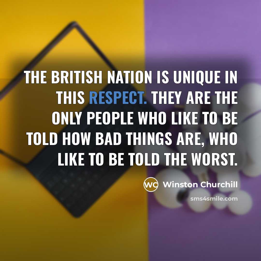 “The British nation is unique in this respect. They are…” quote by Winston Churchill