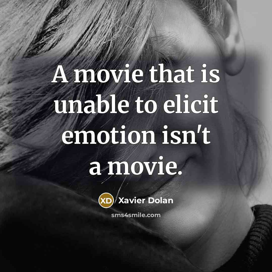 “A movie that is unable to elicit emotion isn't a…” quote by Xavier Dolan