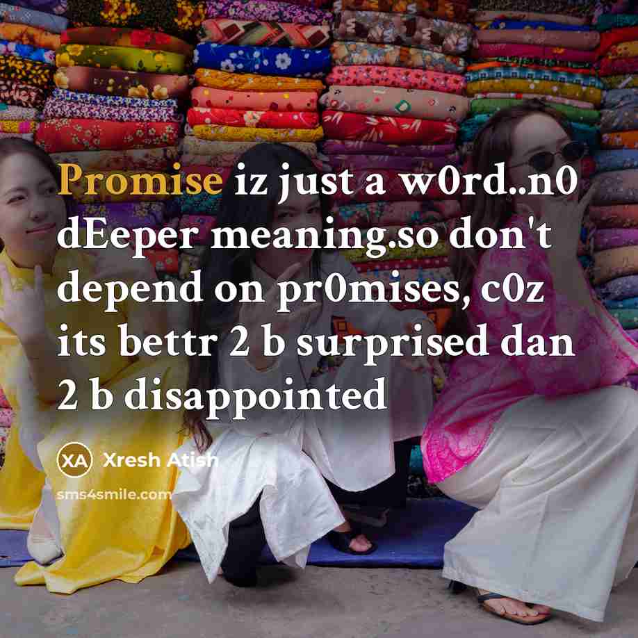 “Promise iz just a w0rd..n0 dEeper meaning.so don't depend on…” quote by Xresh Atish
