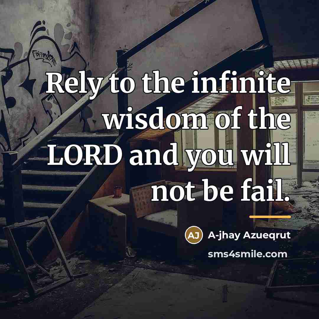 “Rely to the infinite wisdom of the LORD and you…” quote by A-jhay Azueqrut