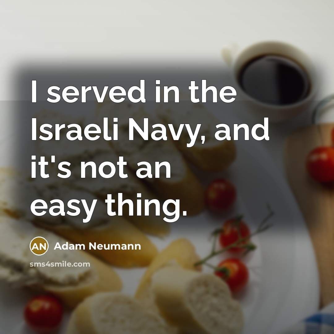 “I served in the Israeli Navy, and it's not an…” quote by Adam Neumann