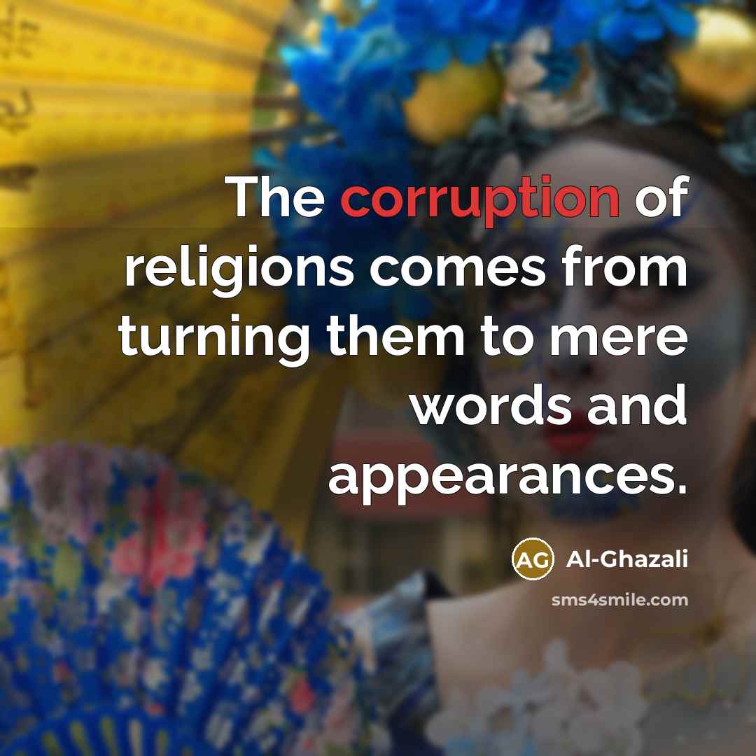 “The corruption of religions comes from turning them to mere…” quote by Al-Ghazali